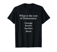 The Cost of Democracy - Courage Resolve Sacrifice Blood T-Shirt