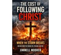 The Cost of Following Christ: When the Storm Breaks: How God Forms You Through Fire, Pressure, and Pain