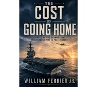 The Cost of Going Home: A Novel of the Carrier That Fell Through Time to Pearl Harbor