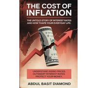 The Cost Of Inflation: The Untold Story of Interest Rates and How They Shape Your Everyday Life