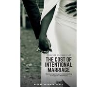 The Cost of Intentional Marriage: Developing a Deeper Understanding of Purposeful Matrimony