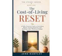The Cost-of-Living Reset: A Calm, Practical Guide to Stretching Money, Cutting Expenses, and Building a Bare-Minimum Budget (The Steady Series)