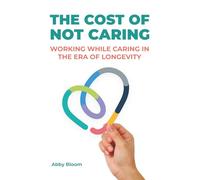 The Cost of Not Caring: Working while caring in the era of longevity