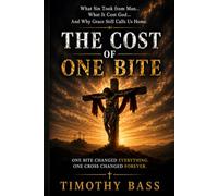 THE COST OF ONE BITE: What Sin Took from Man… What It Cost God… And Why Grace Still Calls Us Home