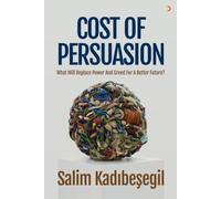 The Cost of Persuasion: What Will Replace Power and Greed for a Better Future?