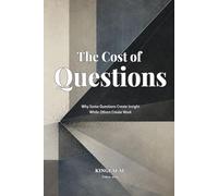 The Cost of Questions: Why Some Questions Create Insight While Others Create Work (Reality Management Toolkit)