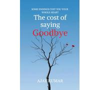 The cost of saying Goodbye: SOME ENDINGS COST YOU YOUR WHOLE HEART