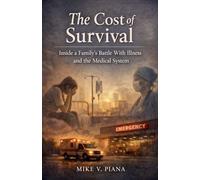 The Cost of Survival: Inside a Family's Battle with Illness and The Medical System