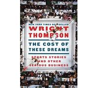 The Cost of These Dreams: Sports Stories and Other Serious Business by Wright Th