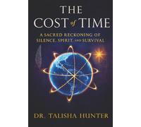 The Cost of Time: A Sacred Reckoning of Silence, Spirit, and Survival
