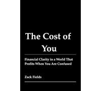 The Cost of You: Financial Clarity in a World That Profits When You Are Confused