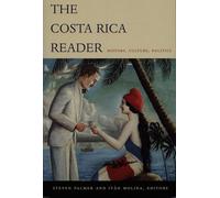 The Costa Rica Reader: History, Culture, Politics (The Latin America Readers)