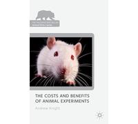 The Costs and Benefits of Animal Experiments (The Palgrave Macmillan Animal Ethics Series)