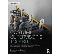 The Costume Supervisor’s Toolkit: Supervising Theatre Costume Production from First Meeting to Final Performance (The Focal Press Toolkit Series)