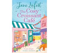 The Cosy Croissant Café: A brand-new must-read cosy rom-com for fans of small-town romance, enemies to lovers, and deliciously sweet love stories in 2025!