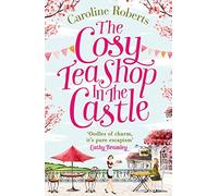 The Cosy Teashop in the Castle – The Bestselling Feel-Good ROM Com of the Year