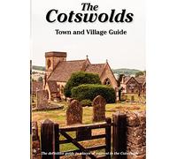 The Cotswolds Town and Village Guide : The Definitive Guide to Places of Interest in the Cotswolds