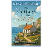 The Cottage by the Cliffs: A Clean, Small-Town Irish Romance: 1 (Love in Ballycove)