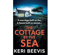 The Cottage by the Sea: A pulse-pounding, gripping psychological thriller from Keri Beevis