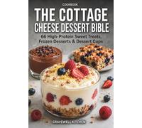 The Cottage Cheese Dessert Bible: 66 Viral High-Protein Sweet Treats, Snacks & Savory Craving Fixes for Weight Loss and Fitness