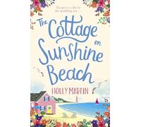 The Cottage on Sunshine Beach: An utterly gorgeous feel good romantic comedy