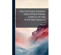 The Cottar's Sunday, and Other Poems, Chiefly in the Scottish Dialect