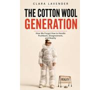 The Cotton Ball Generation: How We Forgot How to Cope with Headwinds, Opposition, and Reality