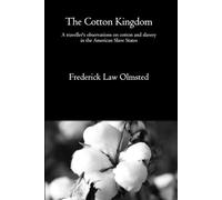 The Cotton Kingdom: A traveller's observations on cotton and slavery in the American Slave States (omplete vol 1 & 2 of 2)