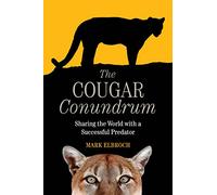 The Cougar Conundrum: Sharing the World with a Successful Predator: Sharing the World with a Succesful Predator