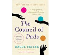 The Council of Dads: A Story of Family, Friendship & Learning How to Live: A Story of Family, Friendship & Learning How to Live