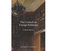The Council on Foreign Relations: A Short History