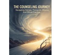 The Counseling Journey: Navigating Distress, Therapeutic Alliance, And Ethical Practice