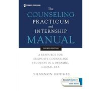 The Counseling Practicum and Internship Manual: A Resource for Graduate Counseling Students in a Dynamic, Global Era