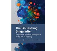 The Counseling Singularity : Empathy & Artificial Intelligence in the Art of Healing