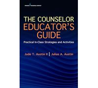 The Counselor Educator's Guide: Practical In-Class Strategies and Activities