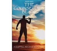 The Counselor’s Blade: Equipping the believer to win!