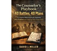 The Counselor’s Playbook: 40 Battles, 40 Plans: A Complete Biblical System for Diagnosing Root Problems and Producing Real Transformation