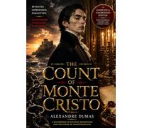 The Count of Monte Cristo: A Classic Epic of Betrayal, Revenge, and Redemption - Complete Edition with Historical Context, Literary Essays, and Author Biography