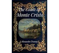 The Count of Monte Cristo (Annotated) - Part 4: The Final Justice: The Epic Historical Adventure Classic by Alexandre Dumas