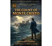 The Count of Monte Cristo - Simplified English Edition (B2 Level): A Classic Story Adapted for Upper-Intermediate English Learners with Clear Grammar and Controlled Vocabulary