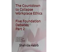 The Countdown to Collapse: Workplace Ethics - Five Foundation Debates, Part 2: 1. Toxic Positivity 2. Workplace Bullying 3. Social Sabotage 4. Information Hoarding 5. Performative Allyship