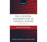 The Counter-Reformation in Central Europe Styria 1580-1630 (Oxford Historical Monographs)
