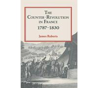The Counter-Revolution in France 1787-1830