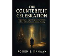 THE COUNTERFEIT CELEBRATION: Exposing the Pagan Origins of Christmas and the Call to Authentic Biblical Worship