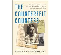 The Counterfeit Countess: The Jewish Woman Who Rescued Thousands of Poles During the Holocaust