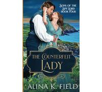 The Counterfeit Lady: A Regency Romance: Volume 4 (Sons of the Spy Lord)