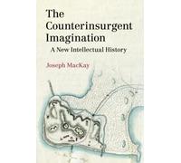 The Counterinsurgent Imagination – A New Intellectual History (LSE International Studies)