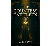 The Countess Cathleen: A PLAY