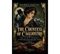 The Countess of Cagliostro (Translated): The Lupin Project, Book 8: The Origin of Arsène Lupin, in a Complete Modern English Translation (ARSÈNE LUPIN THE FORGOTTEN NOVELS)