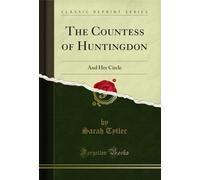 The Countess of Huntingdon: And Her Circle (Classic Reprint)